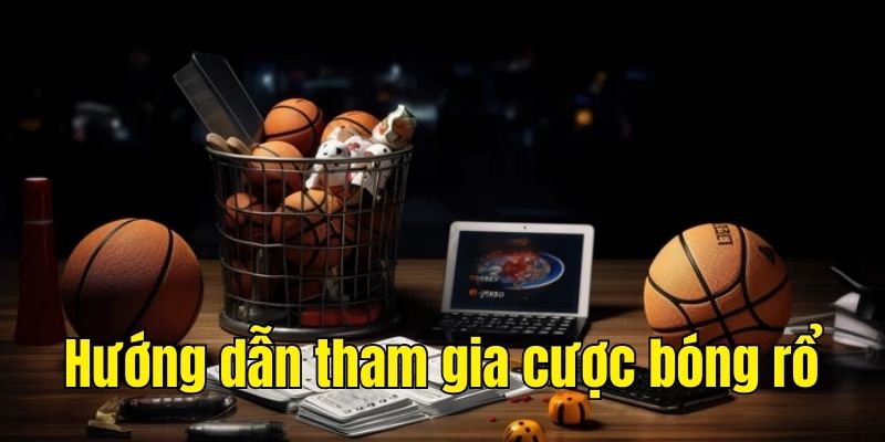 Hướng dẫn tham gia cược bóng rổ trực tuyến 