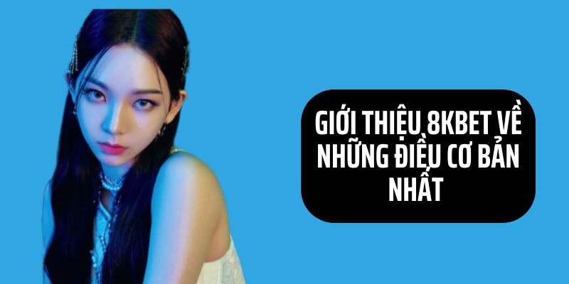 Giới thiệu 8KBET - Nhà cái xanh chín nhất 2024 của VN 