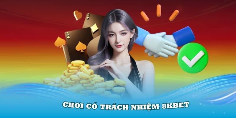 Sự quan trọng của trách nhiệm người chơi 8kbet